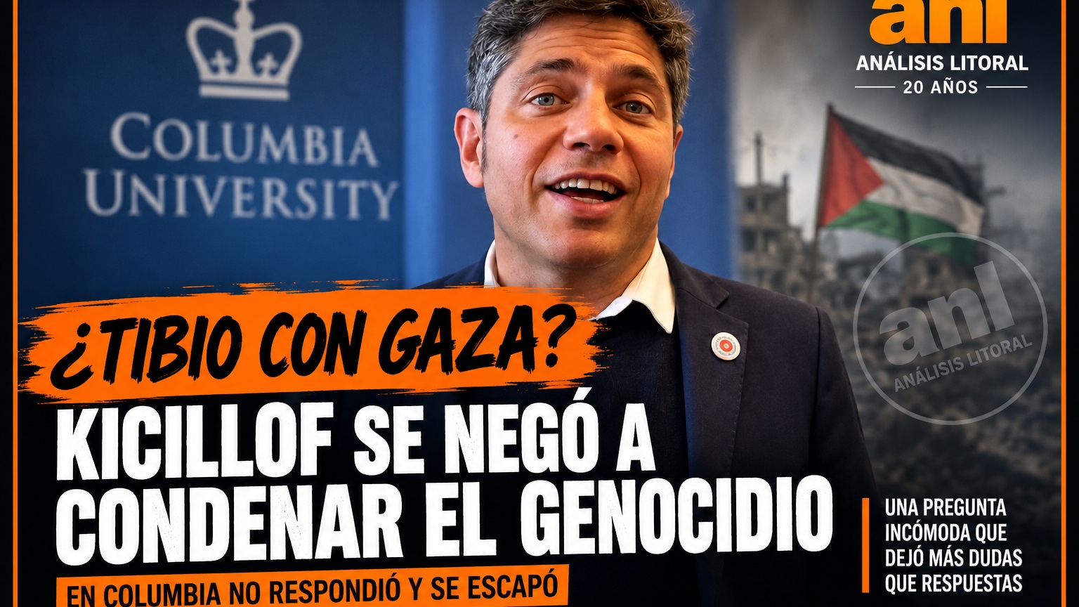 ¿Una preautopsia política para Kicillof? La pregunta que no quiso responder en Columbia

Axel Kicillof fue a la Universidad de Columbia para hablar de geopolítica, del nuevo orden mundial y del futuro de la Argentina. Pero al salir del auditorio apareció una pregunta mucho más concreta: ¿cuál es su posición frente a Gaza y a las acusaciones de genocidio contra Israel?

La periodista Silvina Sterin Pensel se lo preguntó directamente. “A vos se te dice a veces que sos tibio con ese tema”, le planteó.

Kicillof pidió esperar, aseguró que ya había hablado del tema y evitó responder en ese momento. Cuando la periodista insistió, el intercambio se volvió tenso. “No podés hacer eso”, le dijo el gobernador. Finalmente, su ministra de Comunicación Pública, Jesica Rey, intervino y confirmó que Kicillof no quería responder sobre ese punto.

El episodio resulta llamativo porque minutos antes Kicillof había hablado precisamente sobre el escenario geopolítico internacional en Columbia.

Y acá aparece la pregunta política que queda abierta: ¿qué sucede cuando un dirigente que busca proyectarse hacia 2027 deja el discurso preparado y tiene que responder, sin intermediarios, una pregunta incómoda?

La escena ya generó repercusión y volvió a poner bajo la lupa la posición de Kicillof frente al conflicto de Gaza.

¿Fue simplemente una decisión de no responder o una señal de incomodidad política?

Mirá el video y sacá tus propias conclusiones.

Nota completa en Análisis Litoral:
www.analisislitoral.com.ar

#Kicillof #Gaza #Israel #Palestina #Columbia #AxelKicillof #PoliticaArgentina #MDF #Peronismo #AnálisisLitoral