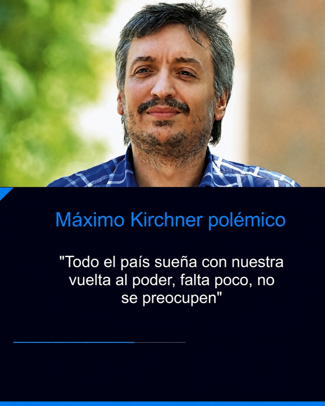 Máximo Kirchner, polémico: "Todo el país sueña con nuestra vuelta al poder, falta poco, no se preocupen"
Máximo Kirchner volvió a quedar en el centro de la escena luego de lanzar una frase que rápidamente generó repercusión en redes sociales y abrió un intenso debate político. Durante una actividad partidaria, el dirigente aseguró: "Todo el país sueña con nuestra vuelta al poder, falta poco, no se preocupen", un mensaje que fue celebrado por militantes kirchneristas y cuestionado por referentes de otros espacios.
Las declaraciones no tardaron en viralizarse y despertaron todo tipo de reacciones. Mientras sus seguidores interpretaron el mensaje como una muestra de confianza de cara a los próximos desafíos electorales, desde sectores opositores lo calificaron como una expresión alejada de la realidad política y económica del país.
En las redes sociales, el nombre de Máximo Kirchner se convirtió en tendencia, con miles de usuarios compartiendo opiniones divididas sobre sus dichos. Como suele ocurrir con este tipo de declaraciones, el episodio volvió a poner al dirigente en el centro del debate público y alimentó la discusión sobre el futuro del peronismo y el escenario político argentino.
#lifestyle #viral #maximokirchner #cfk #cristinakirchner #fakenews